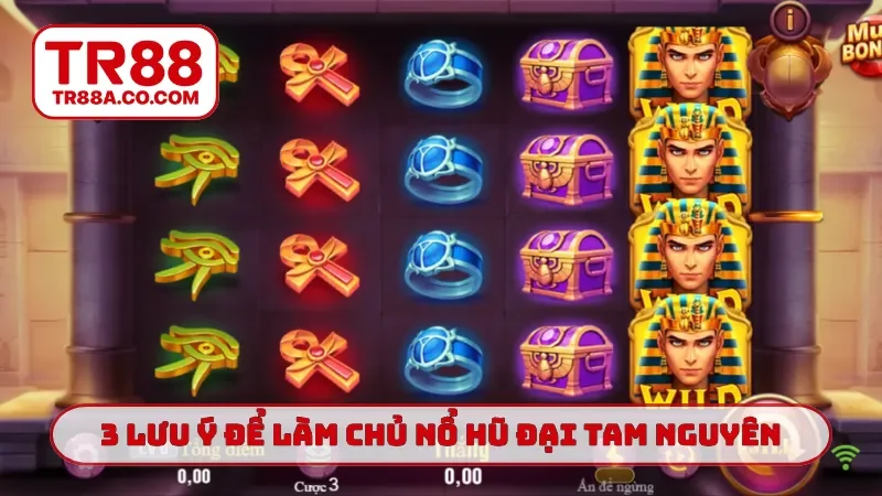 3 lưu ý để làm chủ nổ hũ Đại Tam Nguyên