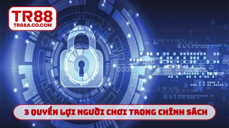 3 quyền lợi người chơi trong chính sách bảo mật