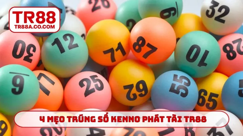 4 mẹo trúng số Kenno phát tài TR88