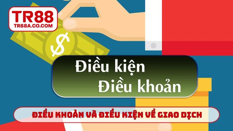 Điều khoản và điều kiện về giao dịch