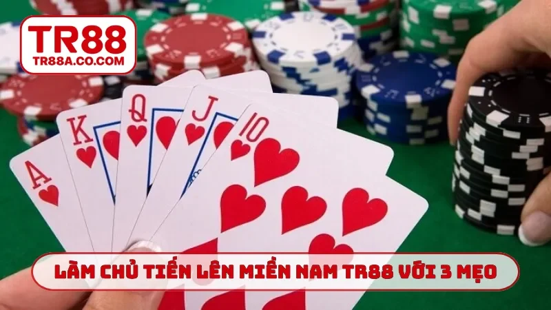 Làm chủ tiến lên miền nam TR88 với 3 mẹo